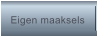 Eigen maaksels